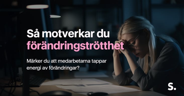 Så motverkar du förändringströtthet i din organisation